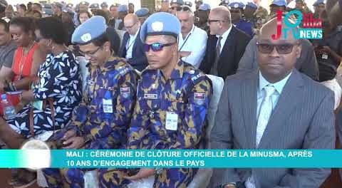 Mali : Cérémonie de clôture officielle de la MINUSMA, après 10 ans d’engagement dans le pays
